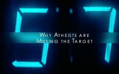 Why Atheists Are Missing The Target