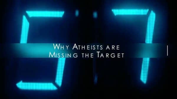 Why Atheists Are Missing The Target